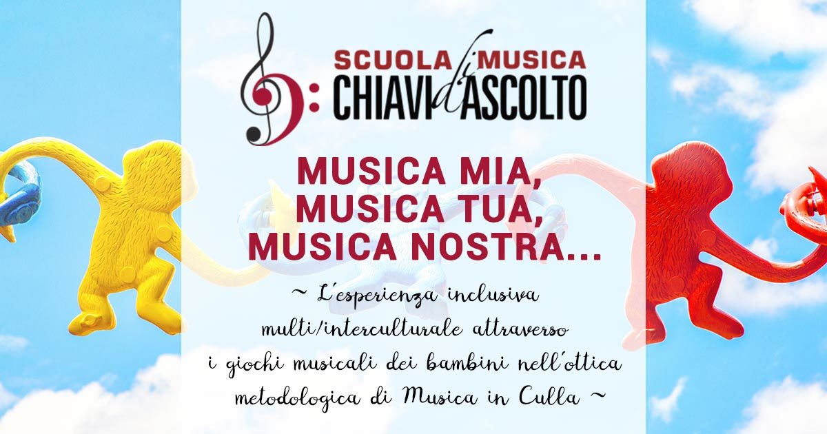Seminario sulla didattica musicale: MUSICA MIA, MUSICA TUA, MUSICA NOSTRA… L’esperienza inclusiva multi/interculturale attraverso i giochi musicali dei bambini nell’ottica metodologica di Musica in Culla ~